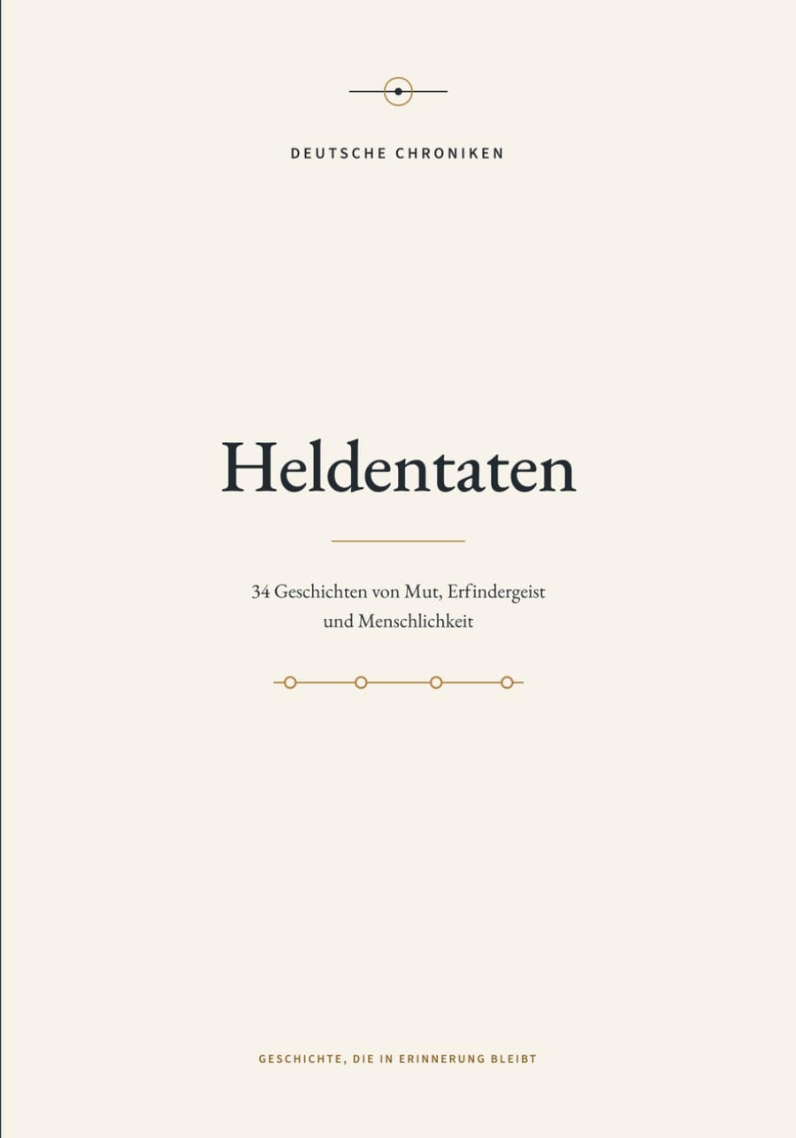 Heldentaten: 34 Geschichten von Mut, Erfindergeist und Menschlichkeit